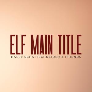 Elf Main Title (feat. Daniel Fiamengo, Abigail Flowers, Gabrielle Lovelace, Regan Surges, James Richardson & Jack Corcoran)