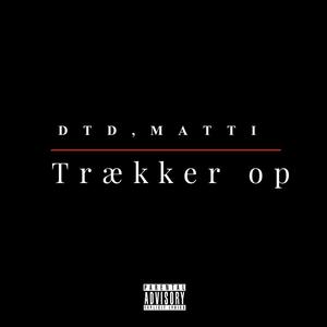 Trækker op (feat. Matti & Dtd) (Explicit)