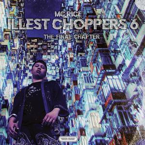 Illest Choppers 6 (The Final Chapter) (feat. Lowtuss, DOWN6, StevenLNK, StevenLNK, Dvagoh, Ace Tha Goblin, SM The Ripper, Tokumei, Idylll, Coutz, ARW, Esines & CryGene) (Explicit)