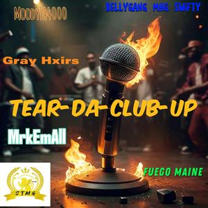 Tear Da Club Up (feat. Moody144000 Belly gang mhg swifty MrkEmAll Fuego mane GrayHxirs) [Explicit]