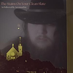 The Stains On Your Clean Slate