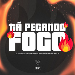 Ta Pegando Fogo (Explicit)