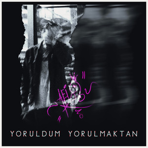 Yoruldum Yorulmaktan (Explicit)