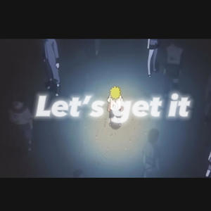 LETS GET IT