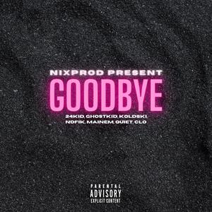 Goodbye (feat. 24Kid, Ghostkid, Koldski, Nofik, Mainem, Quiet & CLO) [Explicit]