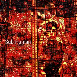 Sub-Human (Explicit)