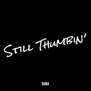 Still Thumbin’ (Explicit)