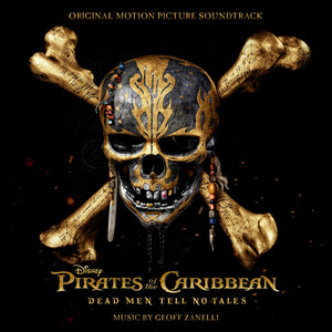 Pirates of the Caribbean: Dead Men Tell No Tales (Original Motion Picture Soundtrack) (电影《加勒比海盗5：死无对证》原声带)