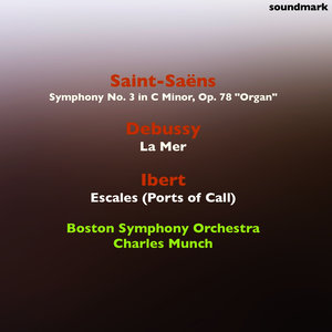 Camille Saint-Saëns: Symphony No. 3 in C Minor, Op. 78 "Organ" - Claude Debussy: La Mer - Jacques Ibert: Escales (Ports of Call)