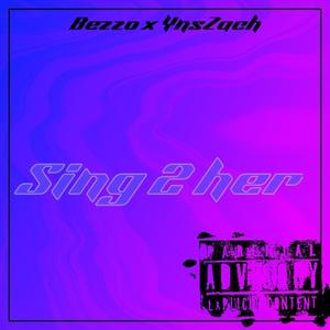 Sing2Her (feat. YnsZach) (Explicit)