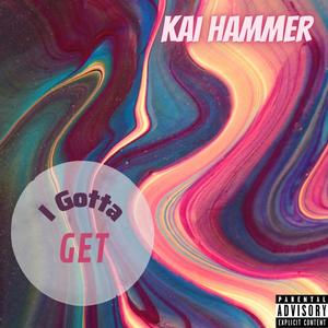 I Gotta Get (feat. Kai Hammer) [Explicit]