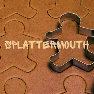 Splattermouth (Explicit)