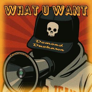 What U Want (feat. Demond Dushawn|Explicit)