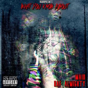 What You Know About (feat. Raf Almighty) [Explicit]