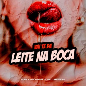 VAI TE DA LEITE NA BOCA (Explicit)