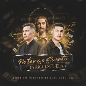 No tengo suerte traigo escuela (feat. Luis Verdugo)