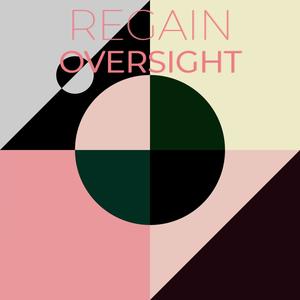 Regain Oversight