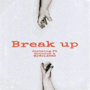 Break Up (feat. Opinion & MyWrld666)