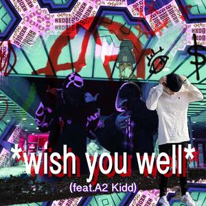 Wish You Well (feat. A2 Kidd)