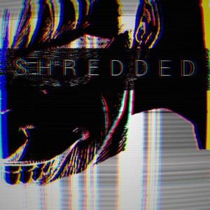 SHREDDED (Explicit)