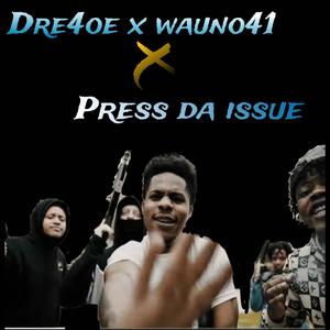 PRESS DA ISSUE (feat. Dre4oe) [Explicit]