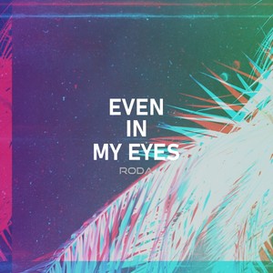 EVEN IN MY EYES (Explicit)