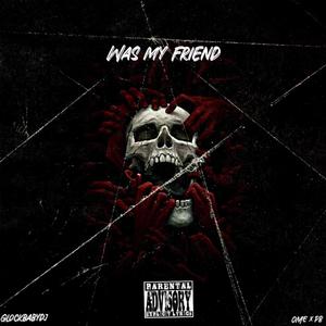 Was My Friend (Explicit)