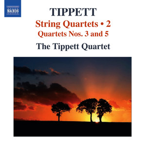 Tippett, M.: String Quartets, Vol. 2 - Nos. 3, 5 (Tippett Quartet)