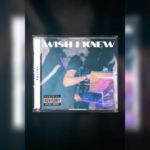 Wish i knew (Explicit)