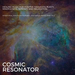 Cosmic Resonator (Healing Music For Positive Thoughts, Purity, Mindfulness, Serenity And Relaxation)