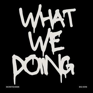 What We Doing (feat. BIG DON) [Explicit]