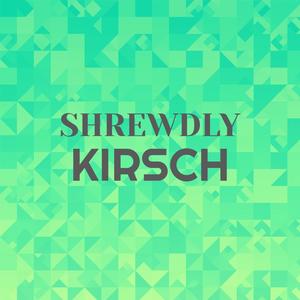 Shrewdly Kirsch