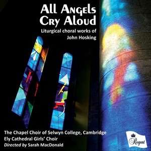 All Angels Cry Aloud - Liturgical Choral Works of John Hosking