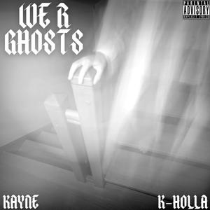 We R Ghosts (feat. KaYnE) (Explicit)