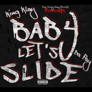 Baby Lets Slide (feat. King Klay) (Explicit)