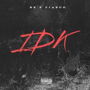 IDK (feat. Fiasco) (Explicit)