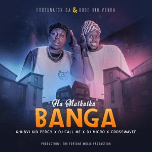 Fortunator - Ha mathuthu banga (Fortunator & Rude kid venda) (feat. khubvi kid, crosswavee, dj Call me SA & dj Micro)
