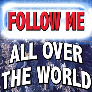 Follow Me All over the World