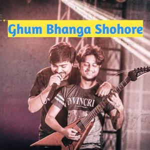 Ghum Bhanga Shohore