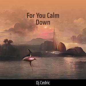 For You Calm Down