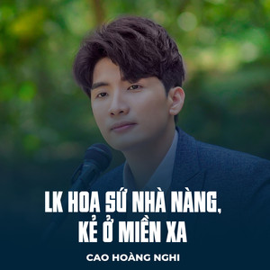 LK Hoa Sứ Nhà Nàng, Kẻ Ở Miền Xa