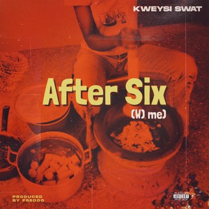 After Six (Wɔ me) (Explicit)