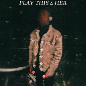 PLAY THIS 4 HER... (Explicit)