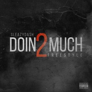 Doin 2 Much (Freestyle) (Explicit)