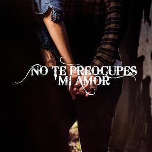 No Te Preocupes Mi Amor (feat. Neyert-ZR)