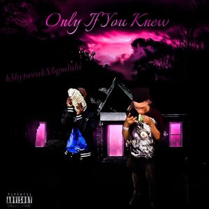 Only if you knew (feat. Bgmluhi) (Explicit)