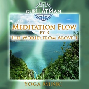 Meditation Flow, Pt. 3 - The World from Above 1 (Yoga Version|Remastered)