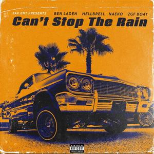 Can't Stop The Rain (feat. Ben Laden, HellBrell & Naeko Semi Auto) [Explicit]