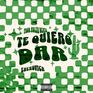 Te Quiero Dar (feat. Abler Beats) [Explicit]