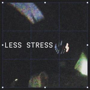 Less Stress (Explicit)